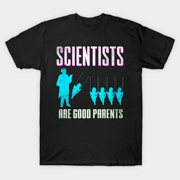 Scientists Are Good Parents T-Shirt by Mila46